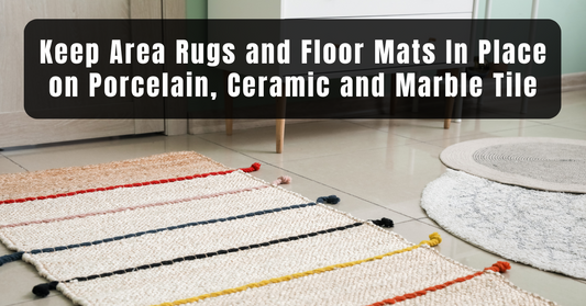 The Best Solution for Keeping Area Rugs and Floor Mats In Place on Porcelain Ceramic and Marble Tile
