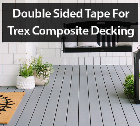 Using Double Sided Tape On Trex Composite Decking