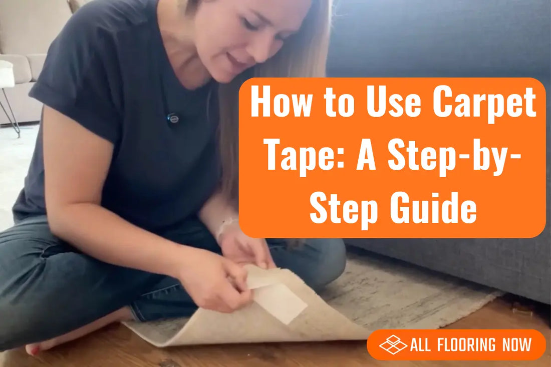 How to Use Carpet Tape: A Step-by-Step Guide All Flooring Now