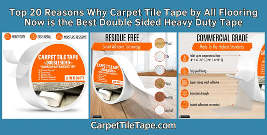 Top 20 Reasons Why Carpet Tile Tape by All Flooring Now is the Best Double Sided Heavy Duty Tape - All Flooring Now