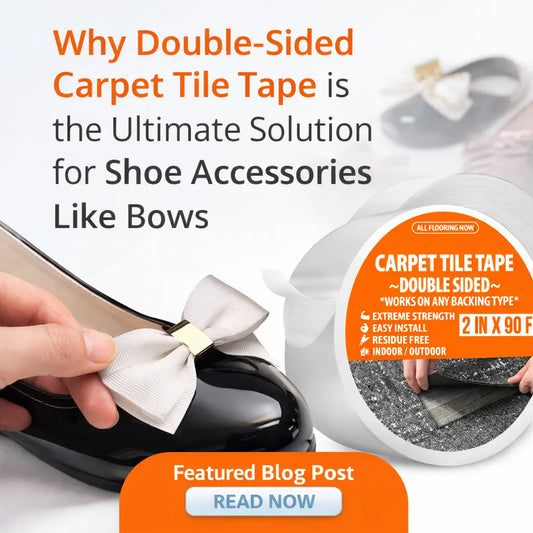 Why Double-Sided Carpet Tile Tape Is the Ultimate Solution for Decorative Shoe Accessories Like Bows All Flooring Now